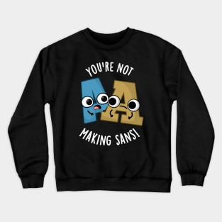 You're Not Making Sans Funny Font Puns Crewneck Sweatshirt